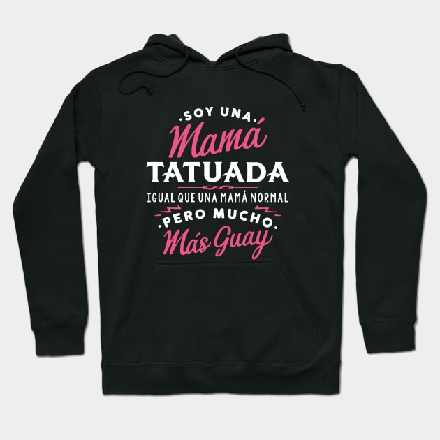 Soy Una Mama Tatuada Igual Que Una Mama Norma Pero Mucho Mas Guay Mama Hoodie by hathanh2